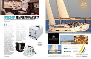 BARCO na temperatura certa 
Climatizadores garantem conforto térmico a bordo 
Por Camila Castro 
Imagens Marine Express 
Um barco com boa 
climatização garante aos 
passageiros conforto 
térmico também durante os 
passeios em dias com baixa 
ou alta temperatura. Antes de 
comprar o ar-condicionado ideal 
para a embarcação, o primeiro 
passo é consultar um especialista, 
pois um técnico saberá o tipo 
de climatização para seu tipo 
de barco. Leonardo Prioli, 
especialista da área na Marine 
Express, explica que existem três 
tipos diferentes de sistemas de ar 
condicionado marítimos. 
O primeiro é Self Contained, 
no qual o compressor fica junto 
ao ventilador, normalmente 
instalado nos ambientes para 
refrigerar. O segundo é o 
Split, nele o compressor fica 
no porão e existem tubos de 
gás ligando ao evaporador. Por 
último o sistema Chiller, no qual 
o compressor também fica no 
porão, porém existem tubos de 
água que ligam os compressores 
aos evaporadores. 
O cuidado com os equipamentos 
é essencial para que cumpram 
bem com o seu trabalho. 
As dicas são deixar os dutos de 
entrada do aparelho desobstruídos, 
higienizar o ar-condicionado a 
cada seis meses com profissionais 
qualificados e se atentar sempre ao 
manual de instrução. Para a limpeza 
diária, deve-se usar apenas água com 
detergente neutro. 
Outro item muito importante 
na climatização de um barco: os 
desumidificadores. No mercado 
já existem vários portáteis e que 
atendem a diversas necessidades. 
Com esses aparelhos dentro do 
barco, “toda a parte elétrica 
e tapeçaria agradecem e muito”, 
ressalta Fávila Cases, consultora 
da Homme Náutica . 
Os sistemas de 
ar-condicionado 
Chiller (acima) e 
Split (ao lado) têm 
os compressores 
instalados no 
porão. 
16 PERFILNÁUTICO PERFILNÁUTICO 17 
 