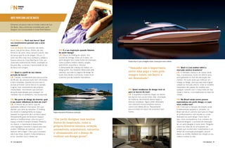 BATE-PAPO COM LUIZ DE BASTO 
Entramos um pouco mais no mundo criativo de Luiz 
De Basto. Veja a entrevista concedida pelo yacht 
designer com exclusividade à revista Perfil Náutico. 
Perfil Náutico: Você tem barco? Qual 
seu envolvimento pessoal com a área 
náutica? 
Luiz de Basto: No momento não tenho 
barco, mas já tive vários. Porém, de uma 
forma ou de outra, estou sempre a bordo, seja 
de barcos que fiz ou de amigos. Há uns 12 
anos meu filho mais novo começou a velejar e 
ficamos sócios do Coral Reef Yacht Club, um 
clube bem tradicional em Miami, localizado na 
Biscayne Bay. Lá temos a oportunidade de sair 
de barco com amigos. 
PN: Qual é o perfil do seu cliente 
privado de barco? 
LB: Clientes, normalmente para barcos acima 
de 80 pés, são pessoas muito bem informadas 
e bem-sucedidas. Quando me procuram é 
porque já tiveram outros barcos no passado 
e agora, mais conhecedores das próprias 
necessidades, reconhecem que precisam 
de ajuda especializada para conseguir um 
resultado não só satisfatório, mas excepcional. 
PN: Na parte de design de interior, qual 
é sua maior influência na hora de criar? 
LB: O interior de um barco, para ter 
qualidades estéticas e funcionais, tem que 
atender uma série de requisitos. O briefing 
do cliente e o planejamento do espaço 
baseado na ergonomia são o primeiro passo. 
Pessoalmente gosto de favorecer espaços 
abertos e multifuncionais, uma vez que o 
espaço a bordo é sempre limitado. Moderno 
ou clássico, o importante é desenvolver 
uma linguagem coerente e original para cada 
projeto. Definição de materiais, cores e 
texturas vem a seguir. Claro que o processo 
não é tão linear, existem muitas tentativas e 
erros, reuniões com o cliente, etc. 
PN: E a sua inspiração quando falamos 
de yacht design? 
LB: Depois do briefing do cliente, vem 
o prazo de entrega. Entre um e outro, um 
yacht designer tem muitas fontes de inspiração, 
como a própria história náutica, aviação, 
automóveis, arquitetura, natureza 
e ultimamente até o desejo de realizar um 
design green. Sou bastante influenciado pela 
natureza, que está no negócio de design há 
muito mais tempo e já tiveram muitos erros 
e acertos que são bastante inspiradores. 
Projeto Onyx 41 para a Hodgdon Yachts. Construção hi-tech e híbrida. 
“Tamanho não é importante, 
entre uma popa e uma proa 
sempre existe um barco a 
ser desenhado”. 
PN: Quais tendências de design você vê 
para os barcos de luxo? 
LB: A arquitetura moderna chegou ao interior 
dos barcos com uso de linhas retas, eliminação 
de molduras, favorecendo planos largos e 
texturas complexas. Alguns estão obcecados 
com interiores monocromáticos neutros, 
outros com efeitos de luz. Pessoalmente 
procuro trazer um pouco de surpresa e bom 
humor. 
Projeto Intermarine 95 ainda em construção. 
“Um yacht designer tem muitas 
fontes de inspiração, como a 
própria história náutica, aviação, 
automóveis, arquitetura, natureza 
e ultimamente até o desejo de 
realizar um design green”. 
PN: Qual é a sua análise sobre o 
mercado náutico brasileiro? 
LB: O mercado cresceu e vai crescer ainda 
mais, e amadureceu muito nos últimos anos, 
principalmente no nível de informação dos 
clientes. Há muito ainda que melhorar em 
relação ao design, para que seja mais original, 
voltado ao mercado interno, onde os modelos 
importados não passam de modelos sem 
qualquer conexão com o nosso estilo de vida, 
climas e marinas, e principalmente no setor de 
vendas. 
PN: No Brasil ainda temos poucos 
especialistas em yacht design, a o que 
você credita isso? 
LB: Creio que o mercado de trabalho ainda 
é relativamente pequeno e, portanto, no 
Brasil não há um caminho claro para se chegar 
ao profissionalismo, sem escolas ou cursos 
dedicados ao yacht design. Outro fator é 
que, como na arquitetura, e ao contrário do 
industrial designer, o processo de maturação 
de um yacht designer é muito lento. Ninguém 
coloca nas mãos de um principiante um 
projeto que envolve altos investimentos e um 
tempo de construção prolongado, para só 
depois se receber feedback em relação ao seu 
relativo sucesso ou não. 
34 PERFILNÁUTICO PERFILNÁUTICO 35 
 