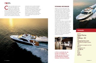 Chega ao mercado brasileiro o Sessa 
F42, versão melhorada do F40, 
eleito em 2012 o melhor e mais 
inovador barco pela Revista Vela 
e Motor no Salão Náutico de Gênova. Dono 
de um dos mais espaçosos flys da categoria, 
o F42 surpreende pelo design inovador e pelas 
características tipicamente brasileiras. Parte 
da linha de yachts do estaleiro italiano Sessa 
Marine, o F42 é resultado de um estudo que 
compreende todas as soluções tecnológicas 
de cuidados com o design que o estaleiro 
vem desenvolvendo nos últimos anos em 
parceria com o premiadíssimo designer italiano 
Christian Grande. Cada espaço foi estudado 
para permitir uma verdadeira experiência 
sensorial, por meio de cores, luzes, linhas, 
janelas e espelhos, feitos em materiais de alto 
nível. O design italiano exprime aqui todo 
o seu talento. 
FEITO NO BRASIL, PARA O BRASILEIRO 
Atuando no mercado náutico desde 1958, 
a Sessa Marine possui duas fábricas na Itália 
e, desde julho de 2011 passou a produzir no 
Brasil também, quando inaugurou sua fábrica 
no município de Palhoça, Santa Catarina. 
Como parte do projeto de se aproximar do 
público brasileiro, a fabricação do modelo 
F42 foi pensada exclusivamente no público 
daqui. Para isso, a Sessa incluiu no projeto uma 
churrasqueira na popa e uma grande mesa, 
tornando o espaço externo atraente para 
o clima tropical. 
O 42 pés da Sessa chegou ao mercado brasileiro 
com grandes espaços para a categoria e design 
exclusivo. No deck principal, possui uma 
cozinha e uma aconchegante salade jantar. No 
deck inferior, duas suítes, que completam os 
espaços interiores desse iate que promete ser 
o top de linha das embarcações destinadas aos 
cruzeiros em família. Além disso, segundo o 
estaleiro, é a primeira em sua classe que pode 
receber motorização Volvo IPS, valorizando 
quesitos como redução na emissão do CO², 
baixo consumo, baixo nível de ruído, facilidade 
e segurança para realização de manobras, 
sobretudo na atracação. 
Especificações 
Estaleiro 
Sessa Marine 
Fábrica 
Palhoça - SC 
Site 
sessamarine.com 
12 
4+1 
13,20 m 
4 m 
0,9 m 
Capacidade de passageiros passeio 
Capacidade de passageiros pernoite 
Comprimento total 
Boca 
Calado 
A F42 é resultado de um 
estudo tecnológico de 
design em parceria com o 
premiadíssimo designer 
italiano Christian Grande. 
52 PpEeRrFFIiLlNnÁáUuTtIiCOo PERFILNÁUTICO 53 
 