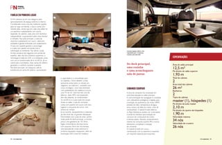 Especificações 
Área do salão principal 
12,5 m² 
Pé-direito do salão superior 
1,93 m 
Total de cabines 
2 
Área total das cabines 
26 m² 
Banheiros 
2 
Tipos de cabines 
master (1), hóspedes (1) 
Pé-direito da suíte master 
2,10 m 
Pé-direito do quarto de hóspedes 
1,90 m 
Velocidade máxima 
34 nós 
Velocidade de cruzeiro 
26 nós 
O F42 destaca-se em sua categoria pelo 
aproveitamento de espaço externo e interno. 
Considerado como uma das melhores opções 
para se viajar em família, o barco conta com 
cabines altas, sendo que em cada uma delas há 
um banheiro independente com ducha 
separada. As cabines, cada uma com banheiro 
independente, surpreendem pelo clima familiar 
e refinado. Na suíte principal, a cama de 
casal tem acabamento em couro, cabeceira 
estilizada e gaveta embutida com acabamento. 
O piso em carpete garante o aconchego 
e o teto com painéis em tecido traz a 
sofisticação ao ambiente. Na cabine, ainda, 
há dois armários de nogueira com portas de 
espelho, além de dois armários suspensos, a 
iluminação é toda em LED, e o ambiente conta 
com um ar-condicionado de 6 mil BTUs. Já na 
cabine para convidados, duas camas de solteiro 
garantem o conforto durante o passeio. 
No deck principal, um espaçoso sofá se 
transforma em cama de solteiro, aumentando 
a capacidade e a comodidade para 
os viajantes. Como detalhe, a área 
apresenta ainda todos os móveis em 
nogueira, um sofá em L revestido com 
couro ecológico, uma mesa dobrável 
com acabamento em madeira e couro, 
uma TV de 32” LED Full HD com lift 
elétrico, rádio MP3 com bluetooth, 
dois alto-falantes, ar-condicionado 
32 mil BTUs e o piso todo em carpet. 
Ainda no salão, a sala de comando 
conta com assento em couro com dois 
lugares e uma porta de correr com 
acesso ao cockpit. 
Já na cozinha, equipamentos e materiais 
de alto nível são os grandes destaques. 
Desnivelada com a sala de estar, porém 
ainda parte do deck principal, a cozinha 
possui uma geladeira de 165 litros, 
fogão vitrocerâmico de duas bocas 
com exaustor, forno de microondas, 
uma bancada de corian antirrisco e 
armários laqueados espaçosos, além de 
iluminação LED e piso em madeira. 
Luxuoso espaço interno com 
capacidade para 12 pessoas 
e quatro para pernoite. 
No deck principal, 
uma cozinha 
e uma aconchegante 
sala de jantar. 
A área de comando fica localizada em 
uma área elevada no salão principal. 
A instrumentação de navegação é completa, 
com indicadores analógicos e digitais para 
a exibição de parâmetros do motor (RPM, 
pressão do óleo, temperatura da água, 
aviso sonoro de falha do motor, nível de 
combustível). O painel é todo elétrico, 
os flaps hidráulicos podem ser controlados 
e ainda há interface para exibição do 
consumo de combustível do motor 
e demais dados. Bússola, profundímetro, 
sistema de comando joystick IPS e outros 
elementos completam a estação 
de comando. 
O volante é todo em couro, 
combinando com os assentos e trazendo 
um requinte especial para essa área. 
FAMÍLIA EM PRIMEIRO LUGAR 
comando equipado 
54 PERFILNÁUTICO PERFILNÁUTICO 55 
 