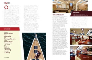 O Hanse Group, que recentemente 
se firmou como o maior do 
mercado europeu em unidades 
vendidas na categoria veleiros 
de 50-60 pés, fortalece seu nome no Brasil 
com o modelo Hanse 575. O veleiro, que já 
está com mais de 100 unidades vendidas em 
todo o mundo, é disponibilizado no país pelas 
mãos de Carlos Lima, velejador e empresário 
responsável pela Hanse Brasil. 
Considerado o modelo top de linha do 
estaleiro alemão, que ainda possui outras três 
reconhecidas marcas de barco, Moody, Dehler 
e Fjord, o 57 pés une o que há de melhor já 
desenvolvido pela Hanse. Por meio de ideias 
e pesquisas com especialistas designers e 
clientes ao redor do mundo foi coletado o que 
se espera de um yacht do futuro. Chegou-se 
então ao modelo que é considerado o 
benchmark da categoria pelos seus criadores 
e que se propõe a definir tendências nas 
áreas de design, funcionalidade, tecnologia, 
performance, luxo e segurança. 
O projeto foi feito em parceria com Judel / 
Vrolijk & Co., hoje um dos escritórios mais 
famosos do mundo náutico, devidos aos 
resultados obtidos pelos seus barcos em 
grandes eventos como America’s Cup. 
Foram essas características que renderam ao 
veleiro o prêmio de barco do ano no “Asian 
Marine & Boating Awards 2014”, categoria 
melhor veleiro acima de 45 pés, no Boat Show 
de Shangai, na China, em abril. O júri destacou 
como determinante o balanço entre velocidade 
e a facilidade de manuseio. Além disso, 
foi ressaltada a relação da estética com 
a funcionalidade do design e o espaçoso 
e arejado salão. 
Já são quatro unidades entregues no Brasil 
do Hanse 575, além de outros modelos do 
estaleiro já vendidos por aqui. Os barcos são 
por encomenda, “é sempre configurado pelo 
cliente com os opcionais que deseja, depois 
é enviado o pedido para a fábrica e eles 
demoram cerca de três meses para fabricar 
o barco”, explica Carlos. 
Um dos grandes destaques desta embarcação 
é a quantidade de possibilidades de 
personalização do layout interno do veleiro. 
São quase 1.200 combinações que podem 
variar de acordo com a quantidade de cabines, 
camas, salas e desenho do salão. Além disso, 
a variedade de tipos de madeiras (mahogany, 
carvalho e cerejeira) e inúmeros acabamentos 
disponíveis para estofamento, móveis 
e pisos possibilitam um yacht exclusivo 
e individualizado para o estilo de cada 
velejador e sua família. 
A grande luminosidade e a ventilação do 
espaço interno são muito destacadas pelos 
críticos internacionais. O projeto apresenta 
várias escotilhas que podem ser abertas. Seis 
delas são responsáveis pela boa iluminação do 
salão principal. A iluminação das cabines varia 
entre direta e indireta. As áreas de circulação 
e escadas são espaçosas e multifuncionais. 
O salão principal possui um generoso sofá em 
U com mesa central e mesinhas dobráveis 
laterais e ainda outra peça central de dois 
lugares. O conforto fica por conta da mesa 
retrátil que, acionada por um botão elétrico, 
retrai e estende o sofá para um grande e 
espaçoso lounge para relaxar. A TV de LED 
32” possui sistema lifting, fica oculta dentro do 
móvel, acessível por uma plataforma elétrica. 
Todo o salão possui sistema Fusion de som 
e ponto de internet wi-fi. Há ainda controle 
inteligente das luzes internas com touch screen 
e dimmer, além de boa distribuição 
de armários. 
A cozinha fica paralela ao salão de forma 
longitudinal e deixa a área com características 
de espaço gourmet. Com 3,56 metros, 
o balcão é de corian e quartzo preto com 
duas pias e armários. Fogão de três bocas 
ESPECIFICAÇÕES 
Capacidade passageiros passeio: 10 
Capacidade passageiros pernoite: 6 a 8 
com forno e sistema LPG de gás. A geladeira 
é dividida em duas partes, totalizando 140 litros. 
Há ainda os opcionais: micro-ondas, freezer ou 
ice maker, cafeteira, wine cooler, lava-louças 
e lava-roupas. 
Ainda na área do salão principal está uma área 
de controle de navegação com equipamentos 
e espaço para trabalho e instrumentos, além 
de poltrona ajustável para o comandante, luz 
dirigida e porta-objetos. 
MÚLTIPLAS OPÇÕES DE LAYOUT 
Especificações 
Estaleiro 
Hanse Yachts 
Fábrica 
Alemanha 
Site 
hanseyachts.com 
Dealer 
Hanse Brasil 
Comprimento Total 
17,15 m 
Boca 
5,20 m 
Deslocamento 
19.500 kg 
Lastro quilha 
5.900 kg 
70 perFilnáutiCo PERFILNÁUTICO perFilnáutiCo PERFILNÁUTICO 71 
 