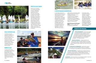 PROJETO VELEJAR É PRECISO 
Dentro do ICLI encontra- 
-se o projeto social Velejar 
é Preciso, voltado para 
crianças de famílias de 
baixa renda e que se 
encontrem matriculadas 
na rede de ensino público 
da cidade. Com 13 anos 
de atuação e patrocínio da 
Itaipu Binacional, atende 
hoje 120 crianças e jovens 
que recebem instruções 
sobre o esporte à vela e o 
treinamento prático, com 
o objetivo de formar atletas 
que representem a Costa 
Oeste. Um exemplo é Andrey 
Godoy, que está como 13º 
melhor atleta sul-americano 
de Optimist. 
PESCA ESPORTIVA NO LAGO 
O calendário de pesca 
esportiva do Lago de Itaipu 
acontece o ano inteiro 
e possui 28 etapas. O foco 
principal é a pesca do 
Tucunaré e da Corvina 
e acontece em várias cidades 
banhadas pela represa. 
Entre os eventos, este ano 
o destaque é para o 25º 
Torneio Internacional de 
Pesca de Guaíra. 
Fotos Juliana Tonin 
A CASA DA CANOAGEM SLALOM BRASILEIRA 
O Canal Itaipu, que fica no 
Parque da Piracema dentro da 
Itaipu Binacional, é o celeiro 
de atletas da canoagem 
slalom brasileira. Construído 
para possibilitar a procriação 
de espécies nativas de peixes, 
o Canal transformou-se 
também em uma pista de 
Canoagem Slalom. Fruto 
de uma parceria entre a 
Confederação Brasileira de 
Canoagem e a Itaipu, foi 
adaptado um trecho de 
300 metros que é hoje a 
meninos do lago 
O projeto está em ação 
desde 2009 e revela talentos 
da Canoagem Slalom 
Brasileira. Para participar 
do projeto os jovens devem 
apresentar bom desempenho 
também fora da água e 
trazer boletins com boas 
notas. 
melhor estrutura da América Latina, 
abrigando algumas das maiores 
competições nacionais 
e internacionais da modalidade 
e também do rafting, como 
o Pan-Americano de Canoagem e 
o evento mais esperado, o Mundial 
Júnior & Sub-23 de Canoagem 
Salalom, em Abril de 2015. 
Equipe Permanente de Canoagem 
Slalom - Em 2012 a CBCa criou 
uma ação que visa selecionar 
os principais atletas 
brasileiros por seletivas 
nacionais. A equipe 
possui os 20 melhores 
atletas do país, sendo que 
oito deles são egressos 
do projeto Meninos do 
Lago. Esta é a principal 
ferramenta estratégica da 
Confederação Brasileira 
de Canoagem e Federação 
Paranaense de Canoagem 
para as Olimpíadas. 
TURISMO NA ITAIPU BINACIONAL 
VISITA PANORÂMICA - para ter uma noção 
do tamanho de Itaipu, é possível contemplar 
a parte externa da grandiosidade da usina: 
do vertedouro ao topo da barragem de concreto 
onde estão instaladas as 20 unidades geradoras. 
São aproximadamente 8 km de extensão da 
barragem e 170 metros de altura. 
CIRCUITO ESPECIAL - o passeio leva para uma 
aventura pelo interior da maior hidrelétrica do mundo 
em geração de energia. É possível visualizar a arquitetura, 
visitar o comando central e saber como tudo funciona nos 
bastidores. 
ILUMINAÇÃO DA BARAGEM - passeio para visualizar 
a iluminação noturna da barragem feita por 747 refletores 
e 112 luminárias e sincronizada com uma trilha sonora especial. 
REFÚGIO BIOLÓGICO - localizada entre os Parques Nacionais 
do Iguaçu e da Ilha Grande, o Refúgio Biológico Bela Vista é uma 
unidade de proteção criada para receber milhares de plantas 
e animais desalojados pelo reservatório da usina. São mais de 960 
gêneros de plantas e 50 espécies animais. 
ECOMUSEU - de forma interativa e com exposições criativas é uma forma 
diferente de conhecer a Itaipu e como ela foi construída. 
Foto Agência Leon 
Foto Juliana Tonin 
94 PERFILNÁUTICO PERFILNÁUTICO 95 
 