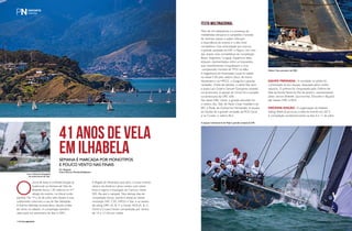 41 anos de vela 
em Ilhabela 
Semana é marcada por monotipos 
e pouco vento nas finais 
Por Redação 
Fotos Marcos Mendez/SailStation 
O clima de festa e confraternização já 
tradicional na Semana de Vela de 
Ilhabela reuniu 130 veleiros na 41ª 
edição do evento, no litoral norte 
paulista. De 19 a 26 de julho sete classes e suas 
subdivisões coloriram a raia de São Sebastião. 
A final foi definida na sexta-feira, devido à falta 
de vento no sábado. A competição também 
valeu pelo sul-americano de Star e ORC. 
A Regata de Alcatrazes que abriu o maior evento 
náutico da América Latina contou com vento 
fraco e sagrou a tripulação do Carioca, classe 
S40, fita azul e campeã. Nos demais dias de 
competição (terça, quarta e sexta) as classes 
monotipo S40, C30, HPE25 e Star, e as classes 
de rating ORC (A, B, C e Geral), RGS (A, B, C, 
Geral e Cruiser) foram comandadas por ventos 
de 10 a 12 nós em média. 
FESTA MULTINACIONAL 
Mais de mil velejadores e a presença de 
medalhistas olímpicos e campeões mundiais 
de diversas classes e países reforçam 
a importância do evento e o alto nível 
competitivo. Essa diversidade que marcou 
o grande campeão da S40, o Pajero, em uma 
das classes mais competitivas da competição. 
Brasil, Argentina, Uruguai, Espanha e Itália 
estavam representados entre os tripulantes, 
que recentemente conquistaram o vice- 
-campeonato mundial de TP52 na Itália. 
A hegemonia do bicampeão Loyal foi batida 
na classe C30 pelo veleiro Zeus, de Inacio 
Vandresen e na HPE25, o Ginga foi o grande 
campeão. Cheia de estrelas, a classe Star teve 
a dupla Lars Grael e Samuel Gonçalves campeã 
sul-americana. A equipe do Orson foi a campeã 
sul-americana da ORC 600. 
Na classe ORC Geral, o grande vencedor foi 
o veleiro Seu Tatá, de Paulo Cesar Haddad e da 
IRC o Rudá, de Guilherme Hernandes. A equipe 
do Azulão foi a grande campeão da RGS Geral 
e na Cruiser, o veleiro BL3. 
EQUIPE PREMIADA - A novidade no pódio foi 
a premiação da por equipe, disputada pelos clubes 
náuticos. O prêmio foi conquistado pelo Grêmio de 
Vela da Escola Naval do Rio de Janeiro, representando 
pelos barcos Brekelé, Quiricomba, Dourado e Bijupirá, 
das classes ORC e RGS. 
Próxima Edição - A organização da Ilhabela 
Sailing Week já anunciou a data do evento em 2015. 
A competição acontecerá entre os dias 4 e 11 de julho. 
116PERFILNÁUTICO perfiLnáUtICo PERFILNÁUTICO 117 
Lars e Samuel campeões 
sul-americanos de Star. 
Veleiro Tatá vencedor da ORC. 
A equipe multinacional do Pajero grande campeã da S40. 
 