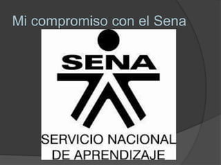 Mi compromiso con el Sena
 