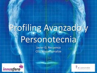 Profiling Avanzado y Personotecnia Javier G. Recuenco CEOabypersonalize 