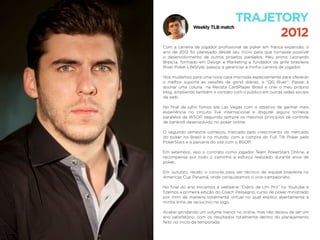 Com a carreira de jogador proﬁssional de poker em franca expansão, o
ano de 2012 foi planejado desde seu início para que tornasse possível
o desenvolvimento de outros projetos paralelos. Meu primo Leonardo
Brescia, formado em Design e Marketing e fundador da grife brasileira
River Poker LifeStyle, passou a gerenciar a minha carreira de jogador.
Nos mudamos para uma nova casa montada especialmente para oferecer
o melhor suporte às sessões de grind diárias, o “QG River”. Passei a
assinar uma coluna na Revista CardPlayer Brasil e criei o meu próprio
blog, ampliando também o contato com o público em outras redes sociais
da web.
No ﬁnal de julho fomos até Las Vegas com o objetivo de ganhar mais
experiência no circuito live internacional e disputei alguns torneios
paralelos da WSOP, seguindo sempre os mesmos princípios de controle
de bankroll desenvolvido no poker online.
O segundo semestre começou marcado pelo crescimento do mercado
do poker no Brasil e no mundo, com a compra do Full Tilt Poker pelo
PokerStars e a parceria do site com o BSOP.
Em setembro, veio o contrato como jogador Team PokerStars Online, a
recompensa por todo o caminho e esforço realizado durante anos de
poker.
Em outubro, recebi o convite para ser técnico da equipe brasileira no
Americas Cup Panamá, onde conquistamos o vice-campeonato.
No ﬁnal do ano iniciamos a webserie “Diário de Um Pró” no Youtube e
ﬁzemos a primeira edição do Coach Pessagno, curso de poker ministrado
por mim de maneira totalmente virtual no qual explico abertamente a
minha linha de raciocínio no jogo.
Acabei grindando um volume menor no online, mas não deixou de ser um
ano satisfatório, com os resultados totalmente dentro do planejamento
feito no inicio da temporada.
TRAJETORY
2012
Weekly TLB match
 