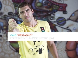 CAIO “PESSAGNO”
EXPERIÊNCIA PROFISSIONAL
 