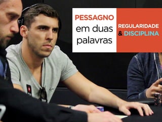 PESSAGNO
em duas
palavras
REGULARIDADE
& DISCIPLINA
 