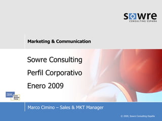Sowre Consulting Perfil Corporativo Enero 2009 Marco Cimino – Sales & MKT Manager 