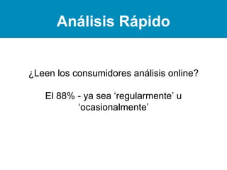 Análisis Rápido
¿Leen los consumidores análisis
online?
El 88% - ya sea ‘regularmente’ u
‘ocasionalmente’
 