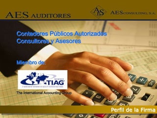 Contadores Públicos Autorizados
Consultores y Asesores



         {
Miembro de:




The International Accounting Group




                                     Perfil de la Firma
 