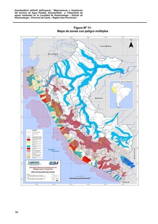 EstudioaNivel dePerfil delProyecto: “Mejoramiento y Ampliación
del servicio de Agua Potable, Alcantarillado y Tratamiento de
aguas residuales en la Localidad de Huamantanga – Distrito de
Huamantanga – Provincia de Canta – Región lima Provincias”.
39
Figura Nº 11:
Mapa de zonas con peligro múltiples
 