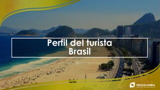 Perfil del turista
Brasil
2017
 