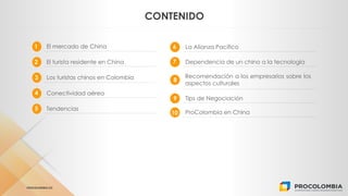 CLICK TO EDIT MASTER TEXT STYLES
PROCOLOMBIA.CO
CONTENIDO
1 El mercado de China
3
2 El turista residente en China
4
Los tu...