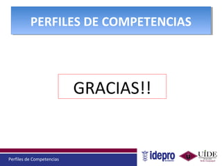 Perfiles de Competencias
PERFILES DE COMPETENCIASPERFILES DE COMPETENCIAS
GRACIAS!!
 