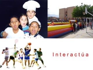 I n t e r a c t ú a