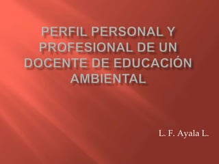 L. F. Ayala L. 
 