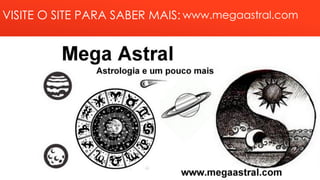 VISITE O SITE PARA SABER MAIS: www.megaastral.com
 