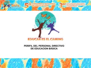 PERIFIL DEL PERSONAL DIRECTIVO DE EDUCACION BÁSICA 