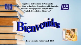 Republica Bolivariana de Venezuela
Universidad pedagógica Experimental Libertador
Instituto Pedagógico de Barquisimeto
“Luis Beltrán Prieto Figueroa”
Barquisimeto, Agosto del 2016
 