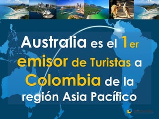 Australia es el 1er
emisor de Turistas a
Colombia de la
región Asia Pacífico
 