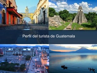 Perfil del turista de Guatemala
 