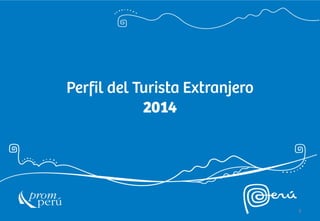 Perfil del Turista Extranjero
2014
1
 