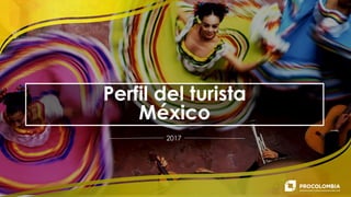 Perfil del turista
México
2017
 