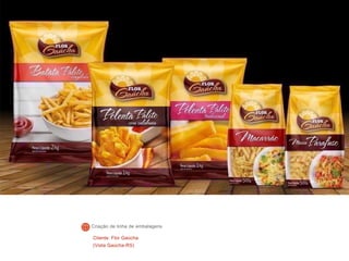 Cliente: Flor Gaúcha
(Vista Gaúcha-RS)
Criação de linha de embalagens
 