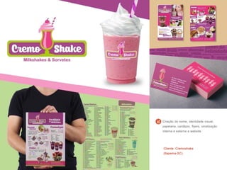 Cliente: Cremoshake
(Itapema-SC)
Criação do nome, identidade visual,
papelaria, cardápio, flyers, sinalização
interna e externa e website
 