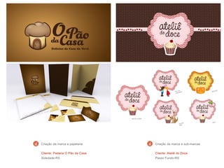 Cliente: Padaria O Pão da Casa
Soledade-RS
Criação da marca e papelaria
Cliente: Ateliê do Doce
Passo Fundo-RS
Criação da marca e sub-marcas
 