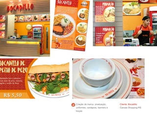 Cliente: Bocadillo
Canoas Shopping-RS
Criação de marca, sinalização,
uniformes, cardápios, banners e
louças
 