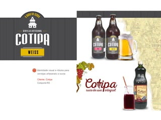 Cliente: Cotipa
Cotiporã-RS
Identidade visual e rótulos para
cervejas artesanais e sucos
 