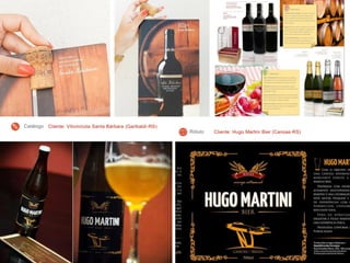 Cliente: Vitivinícola Santa Bárbara (Garibaldi-RS)Catálogo
Cliente: Hugo Martini Bier (Canoas-RS)Rótulo
 