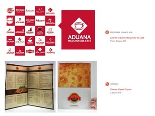 Cliente: Aduana Máquinas de Café
Porto Alegre-RS
Identidade visual e site
Cliente: Pastel Center
Canoas-RS
cardápio
 