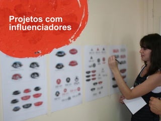 Projetos com
influenciadores
 