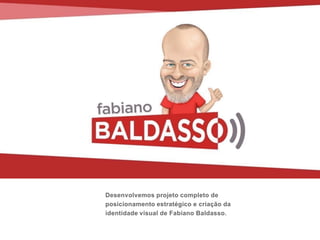 Desenvolvemos projeto completo de
posicionamento estratégico e criação da
identidade visual de Fabiano Baldasso.
 