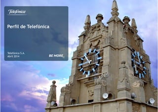 Perfil de Telefónica
Telefónica S.A.
Abril 2014
 
