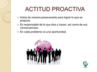 ACTITUD PROACTIVAActúa de manera perseverante para lograr lo que se propone.