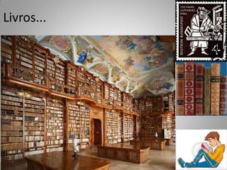 Livros...
 