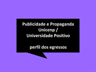 Publicidade e Propaganda Unicenp / Universidade Positivo perfil dos egressos 