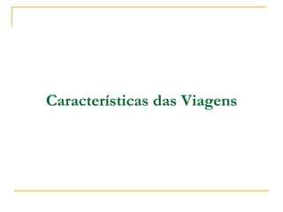 Características das Viagens 