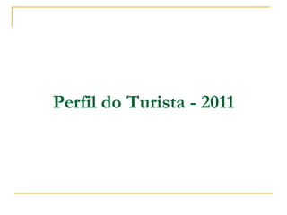 Perfil do Turista - 2011
 