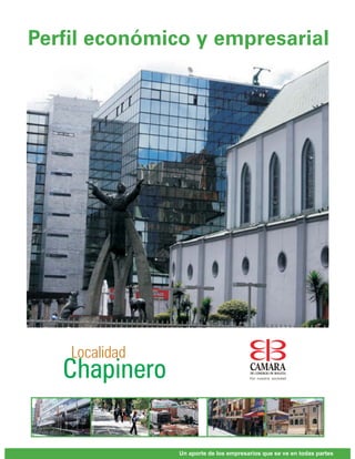 Perfil económico y empresarial




    Localidad
   Chapinero

                Un aporte de los empresarios que se ve en todas partes
 