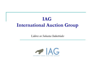 IAG
International Auction Group

      Líderes en Subastas Industriales
 