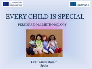 EVERY CHILD IS SPECIAL
PERSONA DOLL METHODOLOGY
CEIP Ginés Morata
Spain
 