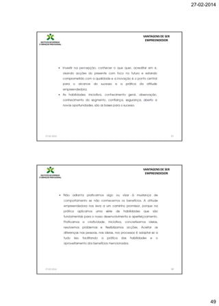 27-02-2014

VANTAGENS DE SER
EMPREENDEDOR

27-02-2014

97

VANTAGENS DE SER
EMPREENDEDOR

27-02-2014

98

49

 