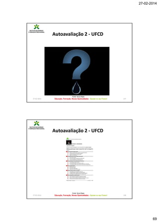 27-02-2014

Autoavaliação 2 - UFCD

Fonte: Nova Etapa

27-02-2014

137

Autoavaliação 2 - UFCD

Fonte: Nova Etapa

27-02-2014

138

69

 