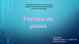 Republica Bolivariana de Venezuela
Instituto Universitario Santiago Mariño
Extensión Maracaibo
Bachilleres:
Villalobos Carla C.I.: 23,887,704
Escuela: Petróleo
 