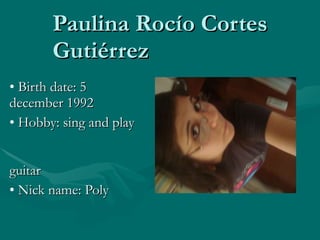 Paulina Rocío Cortes Gutiérrez  ,[object Object],[object Object],[object Object]